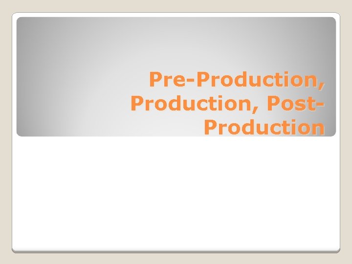 Pre-Production, Post. Production 