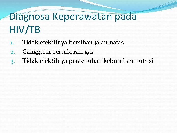 Diagnosa Keperawatan pada HIV/TB 1. 2. 3. Tidak efektifnya bersihan jalan nafas Gangguan pertukaran