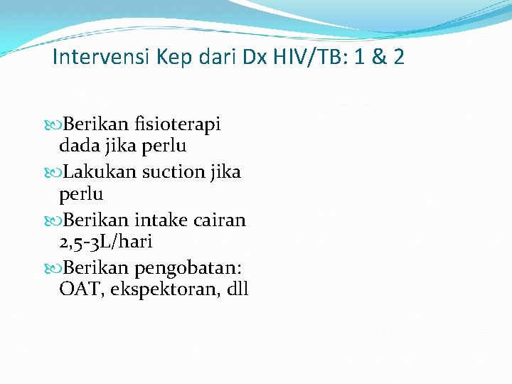 Intervensi Kep dari Dx HIV/TB: 1 & 2 Berikan fisioterapi dada jika perlu Lakukan