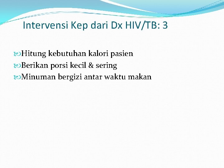 Intervensi Kep dari Dx HIV/TB: 3 Hitung kebutuhan kalori pasien Berikan porsi kecil &