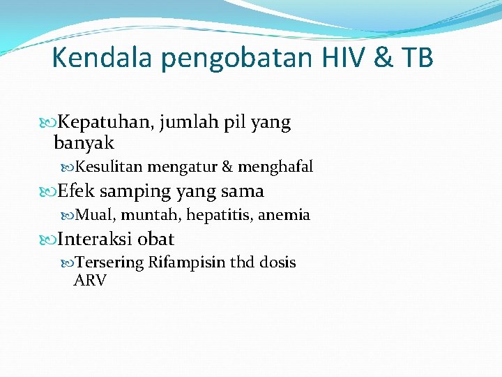Kendala pengobatan HIV & TB Kepatuhan, jumlah pil yang banyak Kesulitan mengatur & menghafal