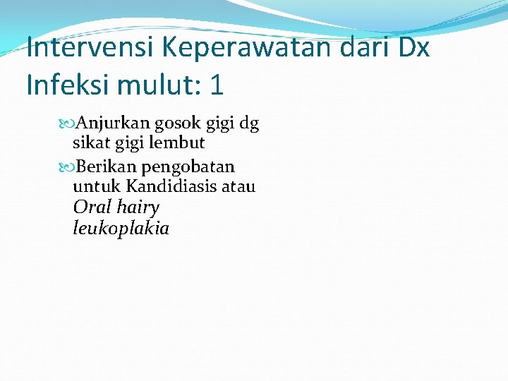 Intervensi Keperawatan dari Dx Infeksi mulut: 1 Anjurkan gosok gigi dg sikat gigi lembut