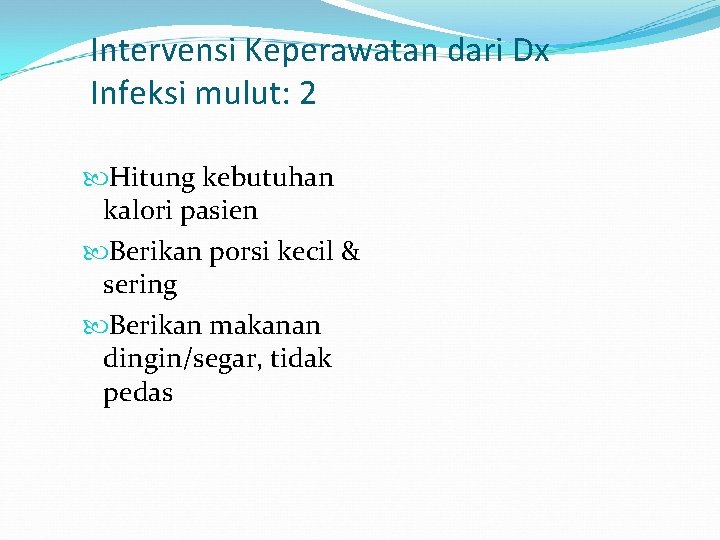 Intervensi Keperawatan dari Dx Infeksi mulut: 2 Hitung kebutuhan kalori pasien Berikan porsi kecil
