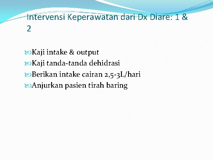 Intervensi Keperawatan dari Dx Diare: 1 & 2 Kaji intake & output Kaji tanda-tanda