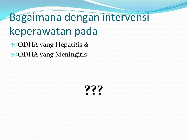 Bagaimana dengan intervensi keperawatan pada ODHA yang Hepatitis & ODHA yang Meningitis ? ?