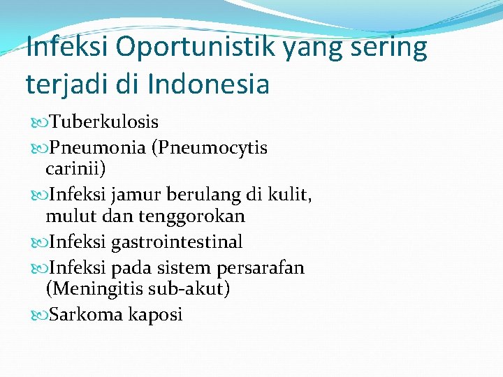 Infeksi Oportunistik yang sering terjadi di Indonesia Tuberkulosis Pneumonia (Pneumocytis carinii) Infeksi jamur berulang
