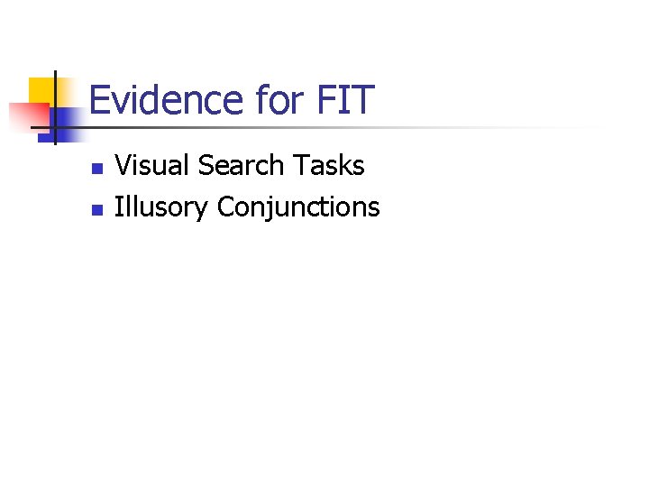 Evidence for FIT n n Visual Search Tasks Illusory Conjunctions 