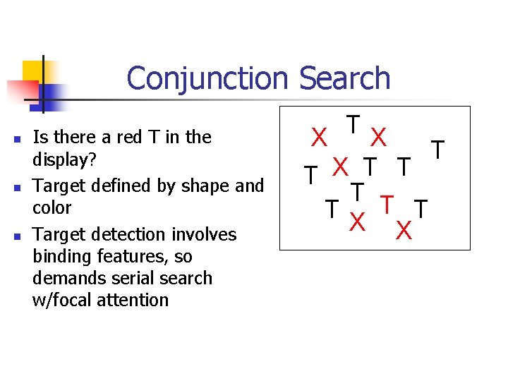 Conjunction Search n n n Is there a red T in the display? Target