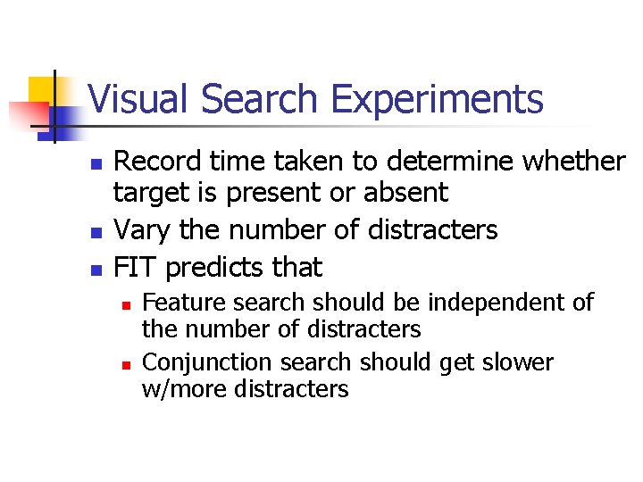 Visual Search Experiments n n n Record time taken to determine whether target is