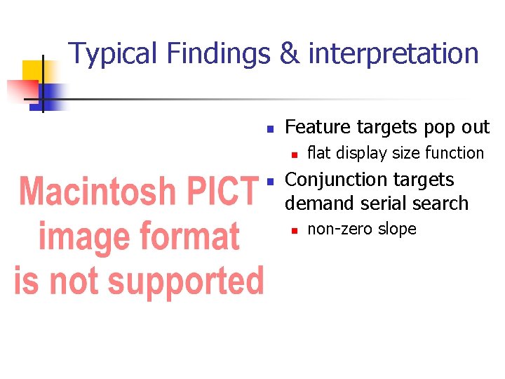 Typical Findings & interpretation n Feature targets pop out n n flat display size