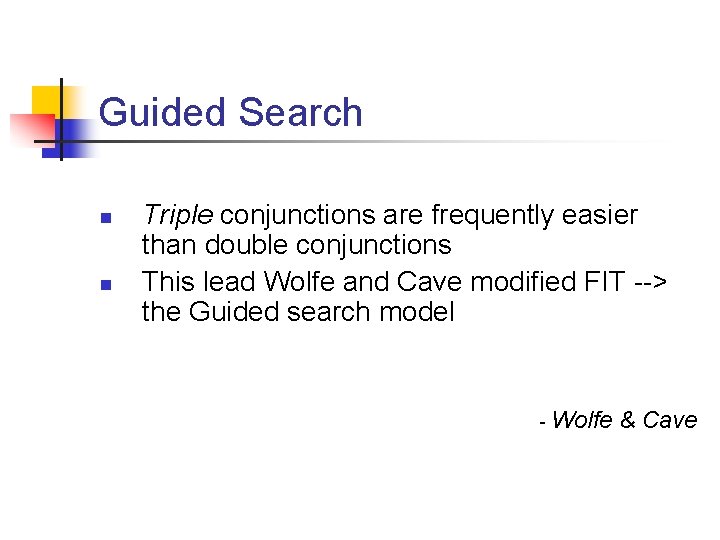 Guided Search n n Triple conjunctions are frequently easier than double conjunctions This lead