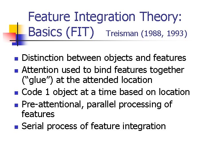 Feature Integration Theory: Basics (FIT) Treisman (1988, 1993) n n n Distinction between objects