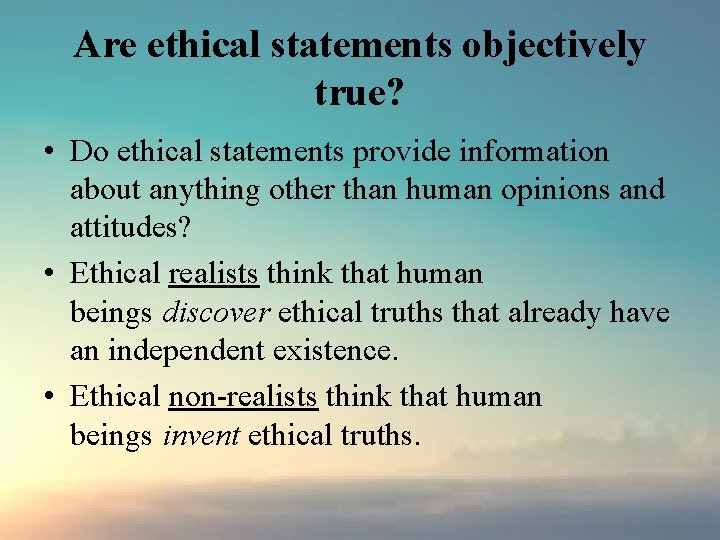 Are ethical statements objectively true? • Do ethical statements provide information about anything other