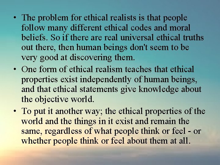  • The problem for ethical realists is that people follow many different ethical