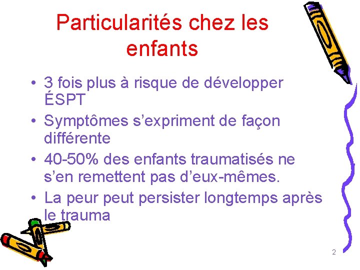 Particularités chez les enfants • 3 fois plus à risque de développer ÉSPT •