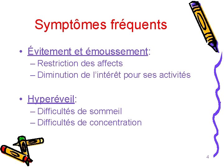 Symptômes fréquents • Évitement et émoussement: – Restriction des affects – Diminution de l’intérêt