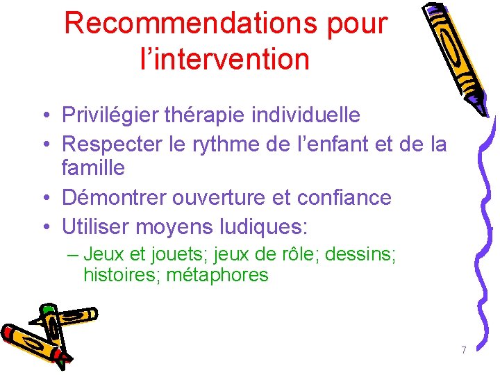 Recommendations pour l’intervention • Privilégier thérapie individuelle • Respecter le rythme de l’enfant et Recommendations pour l’intervention • Privilégier thérapie individuelle • Respecter le rythme de l’enfant et