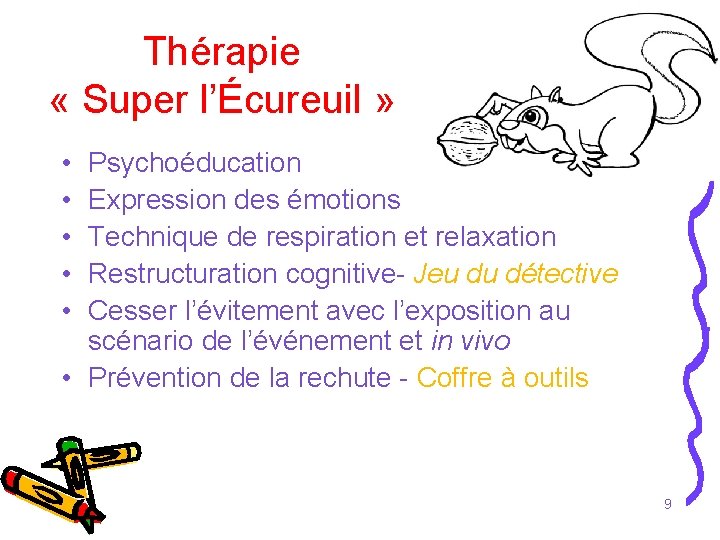 Thérapie « Super l’Écureuil » • • • Psychoéducation Expression des émotions Technique de