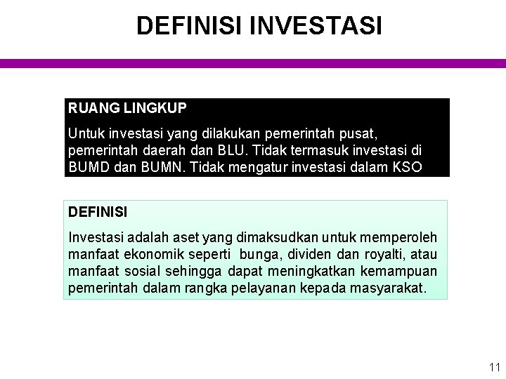 DEFINISI INVESTASI RUANG LINGKUP Untuk investasi yang dilakukan pemerintah pusat, pemerintah daerah dan BLU.