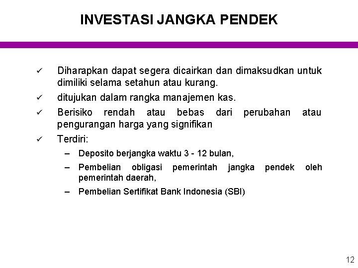 INVESTASI JANGKA PENDEK ü Diharapkan dapat segera dicairkan dimaksudkan untuk dimiliki selama setahun atau