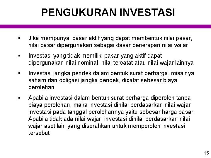 PENGUKURAN INVESTASI § Jika mempunyai pasar aktif yang dapat membentuk nilai pasar, nilai pasar