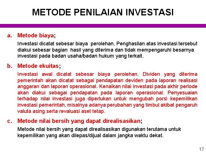 METODE PENILAIAN INVESTASI a. Metode biaya; Investasi dicatat sebesar biaya perolehan. Penghasilan atas investasi