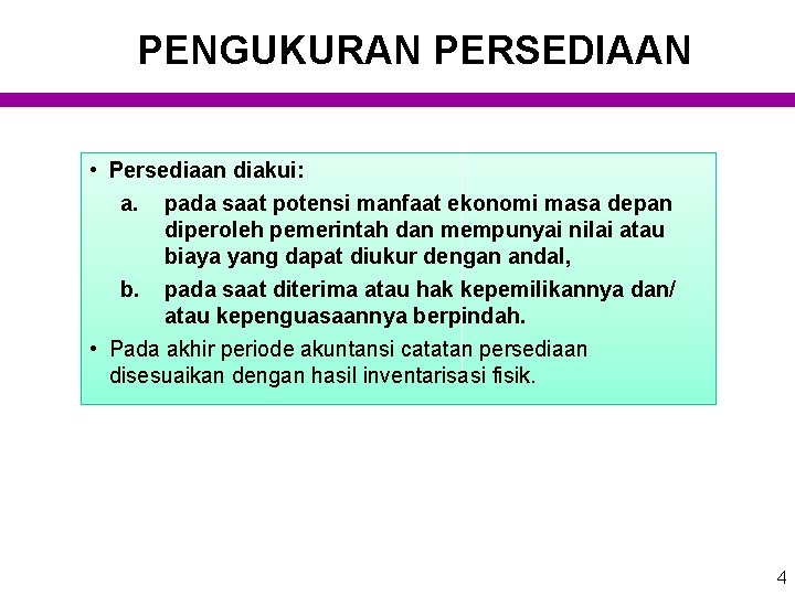 PENGUKURAN PERSEDIAAN • Persediaan diakui: a. pada saat potensi manfaat ekonomi masa depan diperoleh