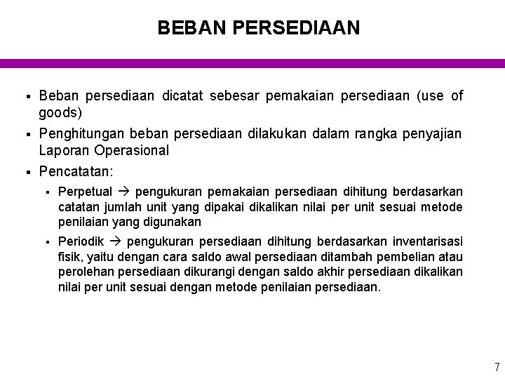 BEBAN PERSEDIAAN § Beban persediaan dicatat sebesar pemakaian persediaan (use of goods) Penghitungan beban