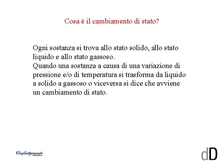 Cosa è il cambiamento di stato? Ogni sostanza si trova allo stato solido, allo