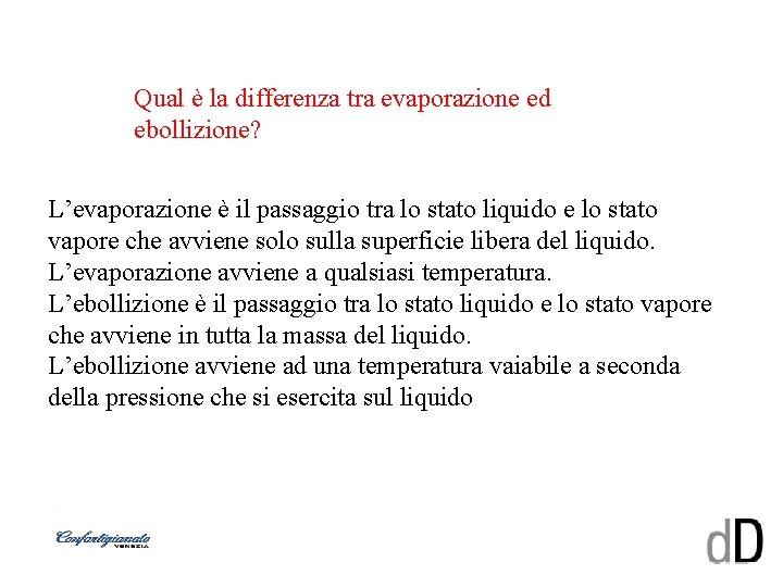 Qual è la differenza tra evaporazione ed ebollizione? L’evaporazione è il passaggio tra lo