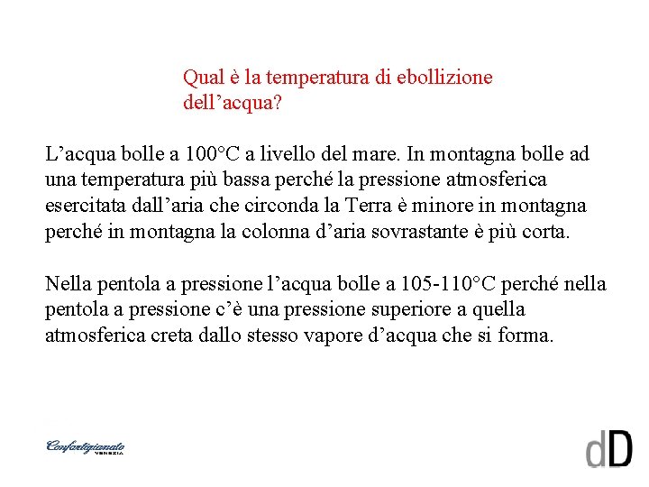 Qual è la temperatura di ebollizione dell’acqua? L’acqua bolle a 100°C a livello del