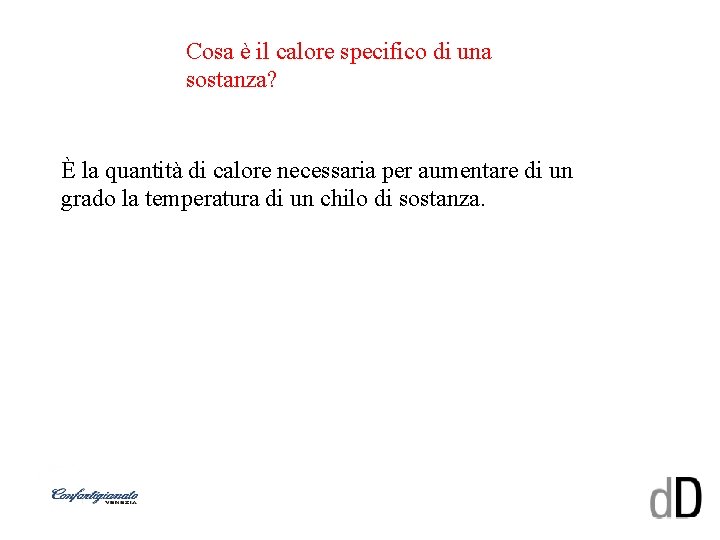 Cosa è il calore specifico di una sostanza? È la quantità di calore necessaria