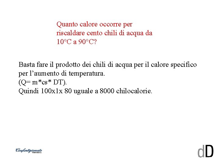 Quanto calore occorre per riscaldare cento chili di acqua da 10°C a 90°C? Basta