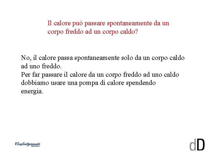 Il calore può passare spontaneamente da un corpo freddo ad un corpo caldo? No,