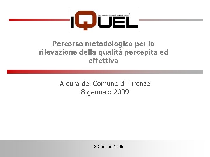 Percorso metodologico per la rilevazione della qualità percepita ed effettiva A cura del Comune