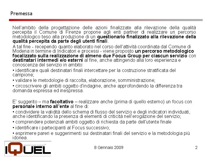 Premessa Nell’ambito della progettazione delle azioni finalizzate alla rilevazione della qualità percepita il Comune