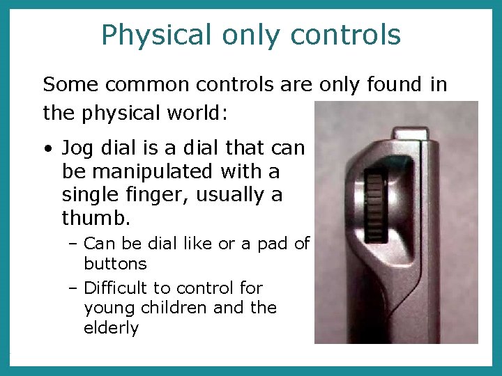 Physical only controls Some common controls are only found in the physical world: •