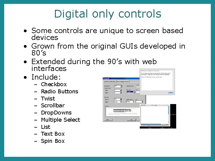 Digital only controls • Some controls are unique to screen based devices • Grown