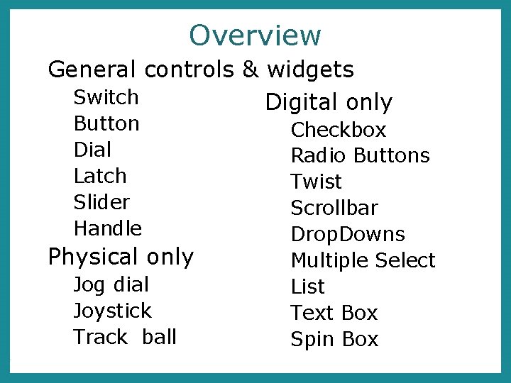 Overview General controls & widgets Switch Digital only Button Dial Latch Slider Handle Physical