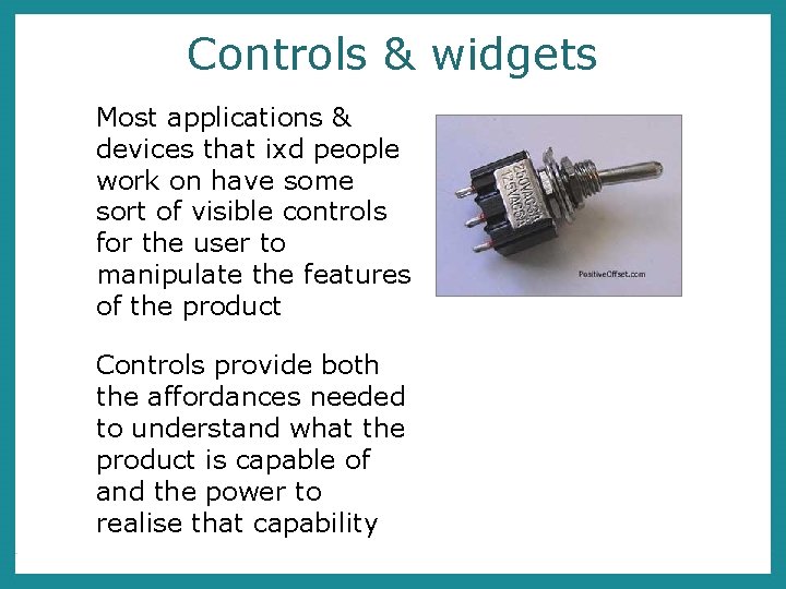 Controls & widgets Most applications & devices that ixd people work on have some