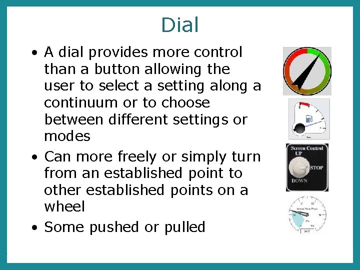 Dial • A dial provides more control than a button allowing the user to
