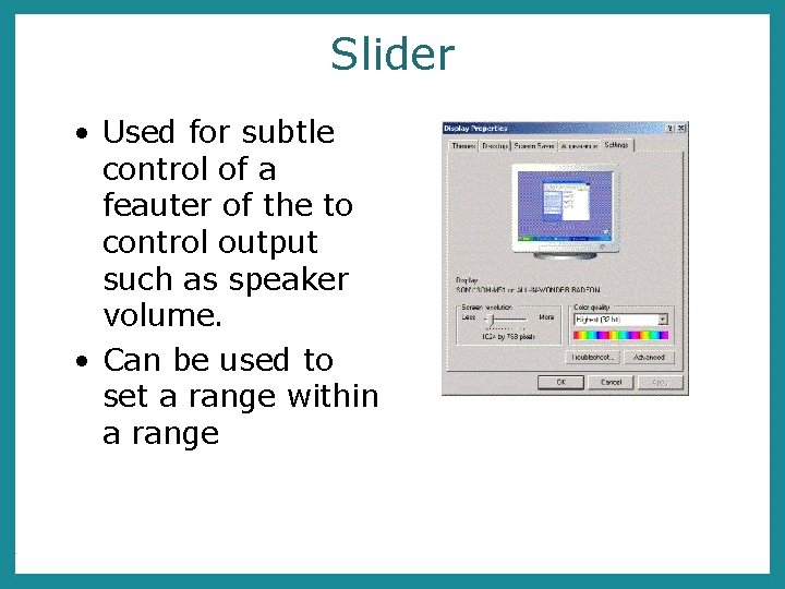 Slider • Used for subtle control of a feauter of the to control output