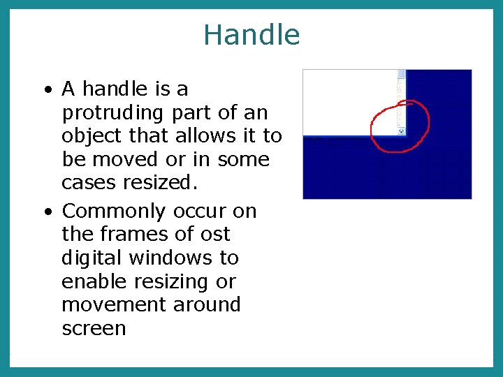 Handle • A handle is a protruding part of an object that allows it