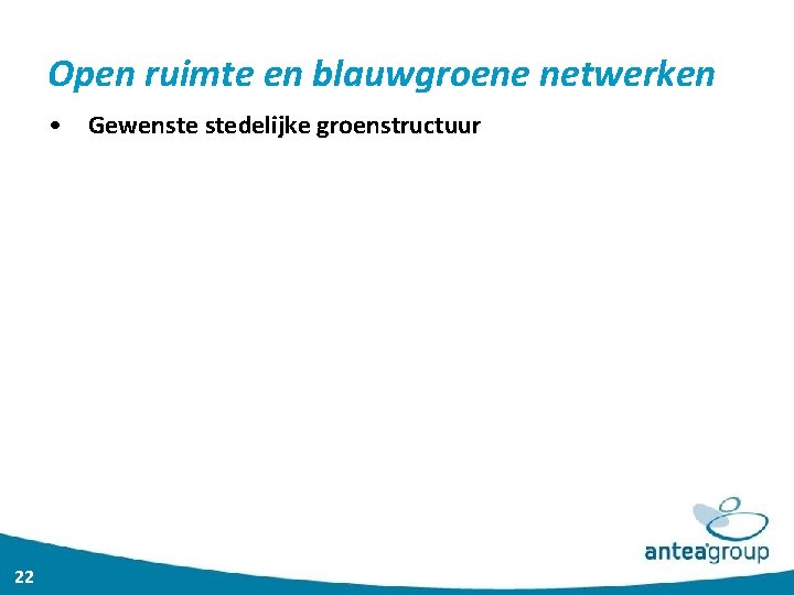 Open ruimte en blauwgroene netwerken • Gewenste stedelijke groenstructuur 22 