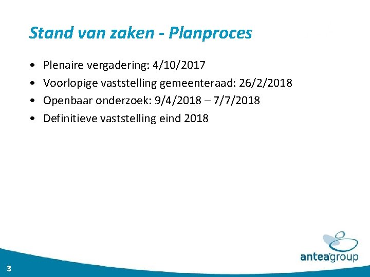 Stand van zaken - Planproces • • 3 Plenaire vergadering: 4/10/2017 Voorlopige vaststelling gemeenteraad: