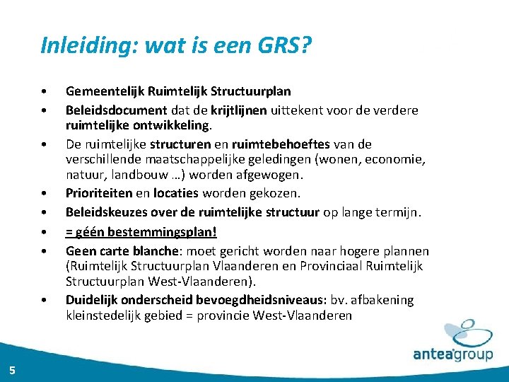 Inleiding: wat is een GRS? • • 5 Gemeentelijk Ruimtelijk Structuurplan Beleidsdocument dat de