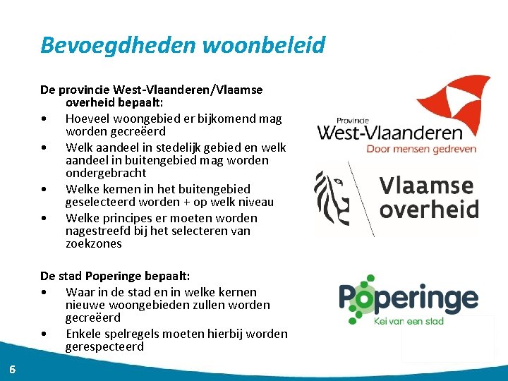 Bevoegdheden woonbeleid De provincie West-Vlaanderen/Vlaamse overheid bepaalt: • Hoeveel woongebied er bijkomend mag worden