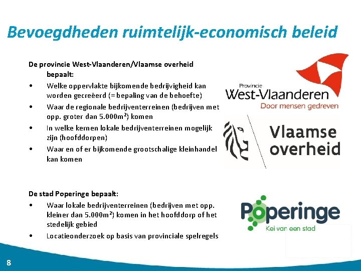Bevoegdheden ruimtelijk-economisch beleid De provincie West-Vlaanderen/Vlaamse overheid bepaalt: • Welke oppervlakte bijkomende bedrijvigheid kan
