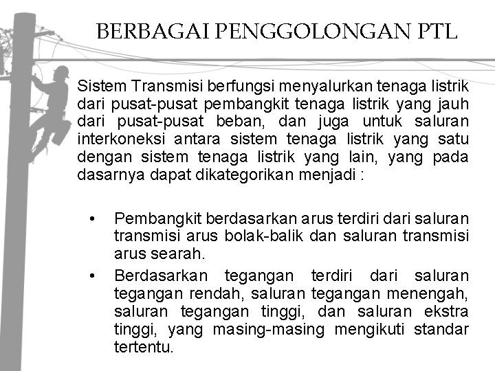 BERBAGAI PENGGOLONGAN PTL Sistem Transmisi berfungsi menyalurkan tenaga listrik dari pusat-pusat pembangkit tenaga listrik