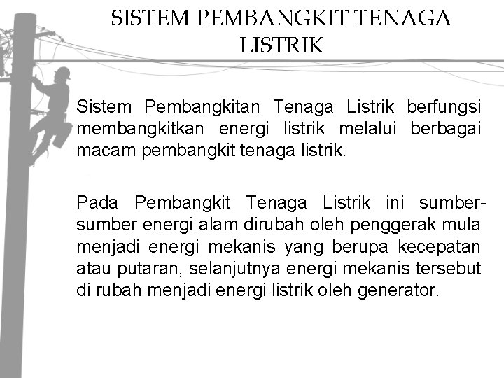 SISTEM PEMBANGKIT TENAGA LISTRIK Sistem Pembangkitan Tenaga Listrik berfungsi membangkitkan energi listrik melalui berbagai